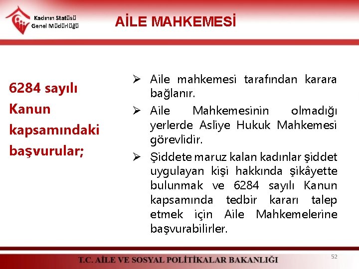 Kadının Statüsü Genel Müdürlüğü 6284 sayılı Kanun kapsamındaki başvurular; AİLE MAHKEMESİ Ø Aile mahkemesi