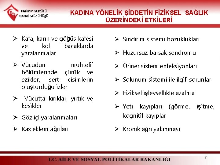 Kadının Statüsü Genel Müdürlüğü KADINA YÖNELİK ŞİDDETİN FİZİKSEL SAĞLIK ÜZERİNDEKİ ETKİLERİ Ø Kafa, karın