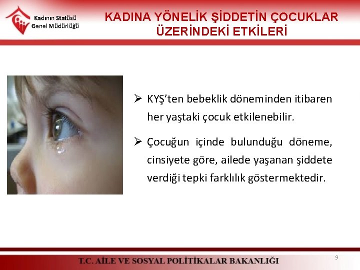 Kadının Statüsü Genel Müdürlüğü KADINA YÖNELİK ŞİDDETİN ÇOCUKLAR ÜZERİNDEKİ ETKİLERİ Ø KYŞ’ten bebeklik döneminden