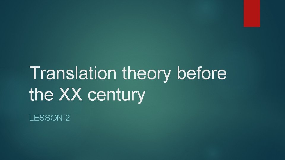 Translation theory before the XX century LESSON 2 