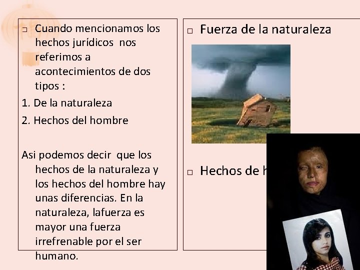 Cuando mencionamos los hechos jurídicos nos referimos a acontecimientos de dos tipos : 1.