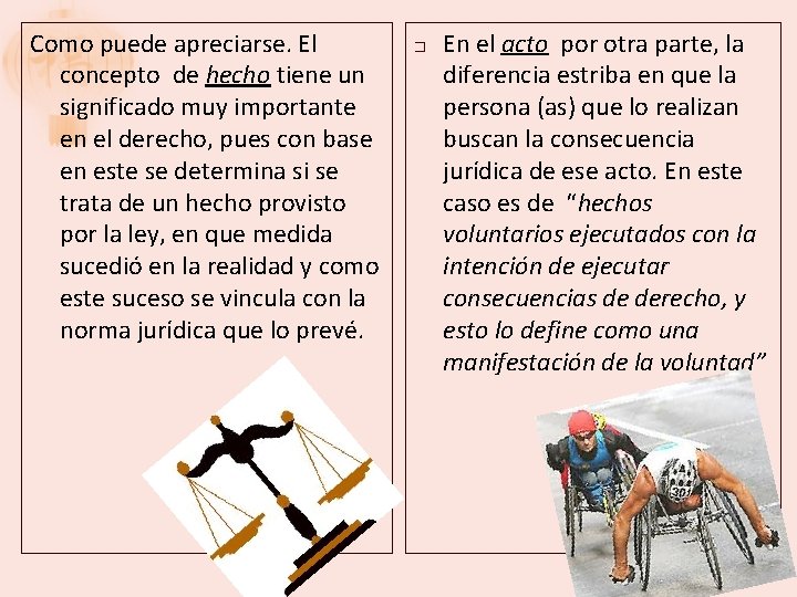 Como puede apreciarse. El concepto de hecho tiene un significado muy importante en el