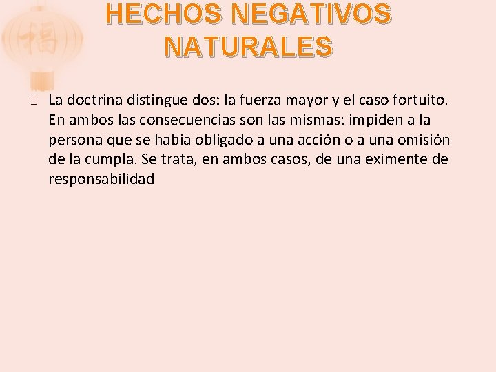 HECHOS NEGATIVOS NATURALES � La doctrina distingue dos: la fuerza mayor y el caso