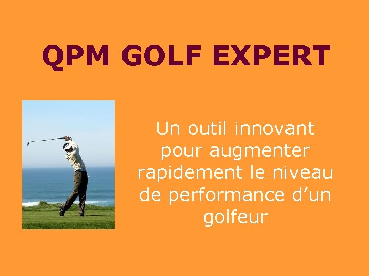 QPM GOLF EXPERT Un outil innovant pour augmenter rapidement le niveau de performance d’un