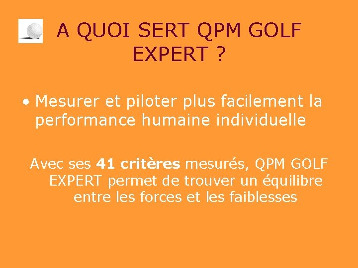 A QUOI SERT QPM GOLF EXPERT ? • Mesurer et piloter plus facilement la