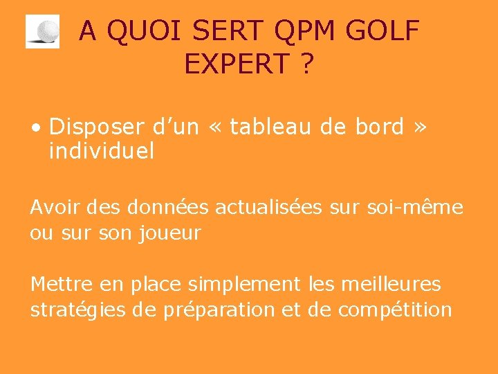 A QUOI SERT QPM GOLF EXPERT ? • Disposer d’un « tableau de bord