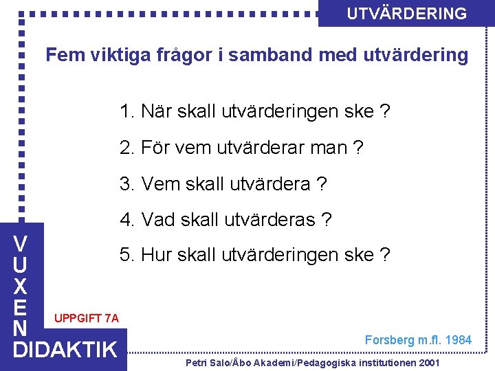 UTVÄRDERING Fem viktiga frågor i samband med utvärdering 1. När skall utvärderingen ske ?
