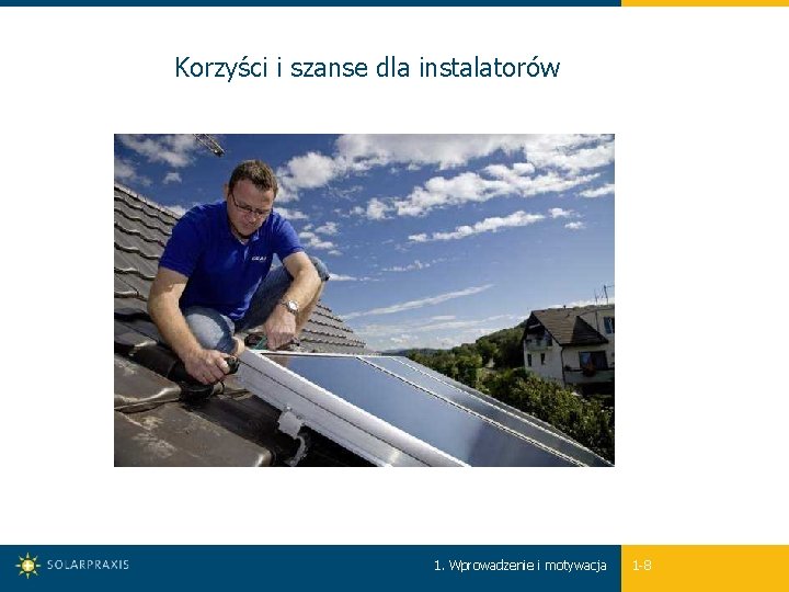 Korzyści i szanse dla instalatorów 1. Wprowadzenie i motywacja 1 -8 