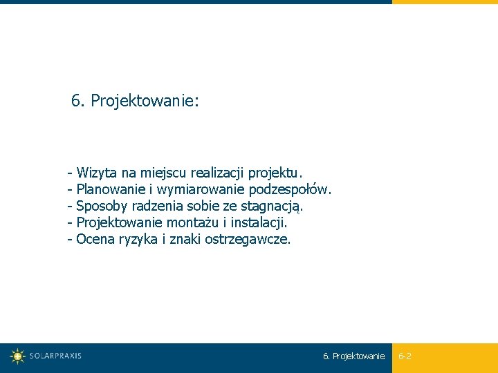 6. Projektowanie: - Wizyta na miejscu realizacji projektu. - Planowanie i wymiarowanie podzespołów. -