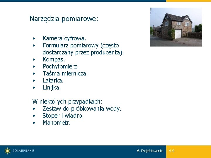 Narzędzia pomiarowe: • • Kamera cyfrowa. Formularz pomiarowy (często dostarczany przez producenta). Kompas. Pochyłomierz.