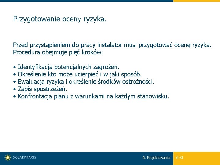 Przygotowanie oceny ryzyka. Przed przystąpieniem do pracy instalator musi przygotować ocenę ryzyka. Procedura obejmuje