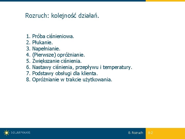 Rozruch: kolejność działań. 1. Próba ciśnieniowa. 2. Płukanie. 3. Napełnianie. 4. (Pierwsze) opróżnianie. 5.