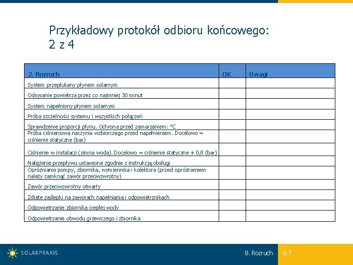 Przykładowy protokół odbioru końcowego: 2 z 4 2. Rozruch OK Uwagi System przepłukany płynem