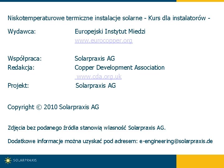 Niskotemperaturowe termiczne instalacje solarne - Kurs dla instalatorów - Wydawca: Współpraca: Redakcja: Projekt: Europejski