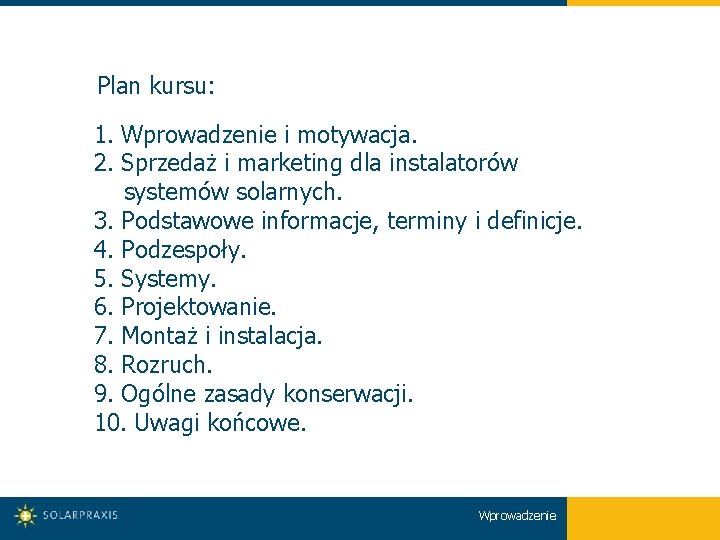 Plan kursu: 1. Wprowadzenie i motywacja. 2. Sprzedaż i marketing dla instalatorów systemów solarnych.