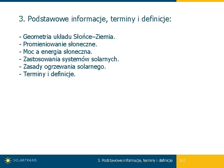 3. Podstawowe informacje, terminy i definicje: - Geometria układu Słońce–Ziemia. - Promieniowanie słoneczne. -
