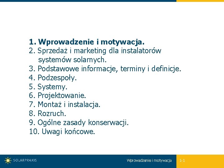 1. Wprowadzenie i motywacja. 2. Sprzedaż i marketing dla instalatorów systemów solarnych. 3. Podstawowe