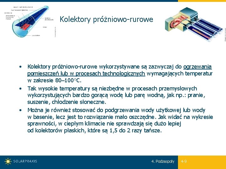 Kolektory próżniowo-rurowe • Kolektory próżniowo-rurowe wykorzystywane są zazwyczaj do ogrzewania pomieszczeń lub w procesach