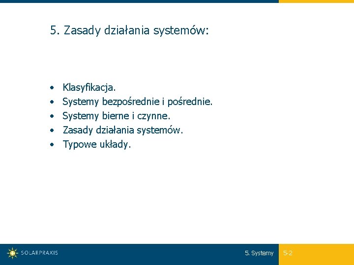 5. Zasady działania systemów: • • • Klasyfikacja. Systemy bezpośrednie i pośrednie. Systemy bierne