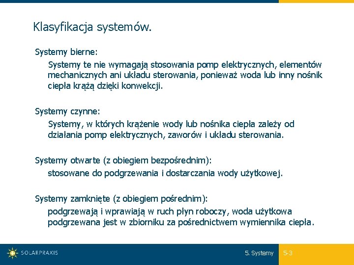 Klasyfikacja systemów. Systemy bierne: Systemy te nie wymagają stosowania pomp elektrycznych, elementów mechanicznych ani