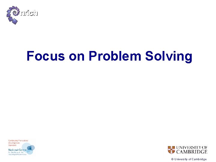 Focus on Problem Solving © University of Cambridge 