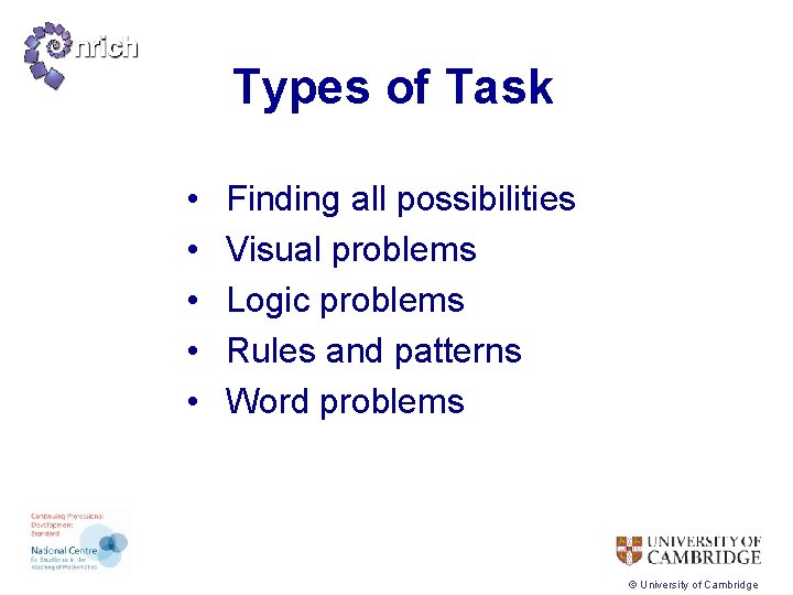 Types of Task • • • Finding all possibilities Visual problems Logic problems Rules