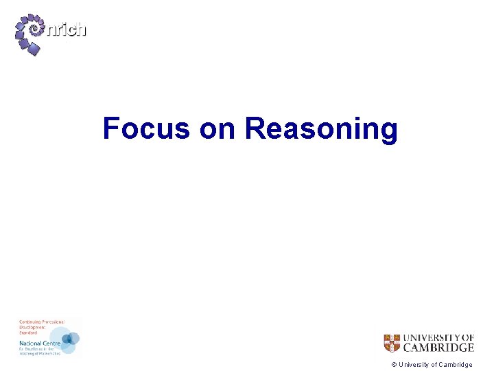 Focus on Reasoning © University of Cambridge 