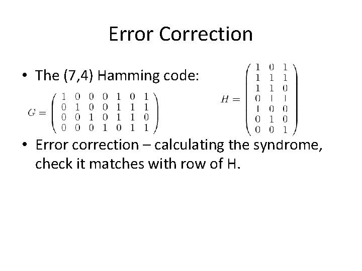 Error Correction • The (7, 4) Hamming code: • Error correction – calculating the