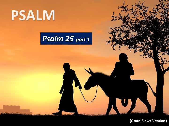 PSALM Psalm 25 part 1 (Good News Version) 