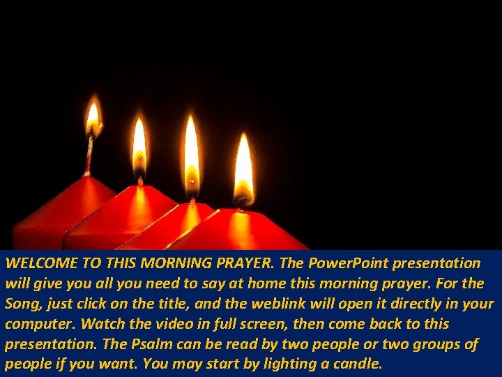 WELCOME TO THIS MORNING PRAYER. The Power. Point presentation will give you all you