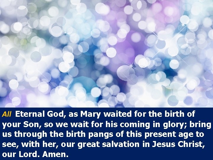 All Eternal God, as Mary waited for the birth of your Son, so we