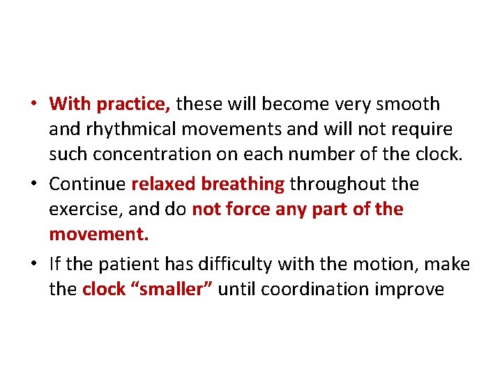  • With practice, these will become very smooth and rhythmical movements and will