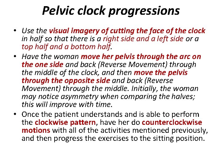 Pelvic clock progressions • Use the visual imagery of cutting the face of the