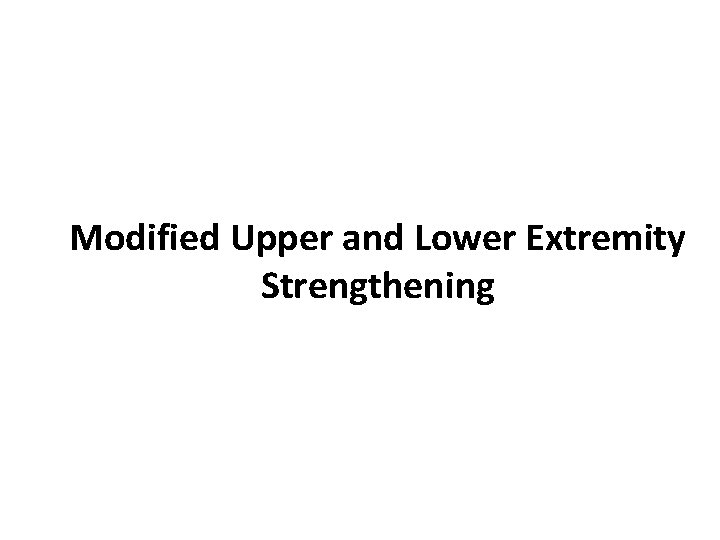 Modified Upper and Lower Extremity Strengthening 