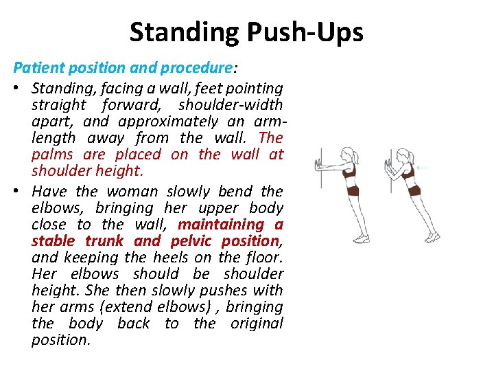 Standing Push-Ups Patient position and procedure: • Standing, facing a wall, feet pointing straight
