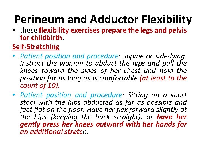 Perineum and Adductor Flexibility • these flexibility exercises prepare the legs and pelvis for