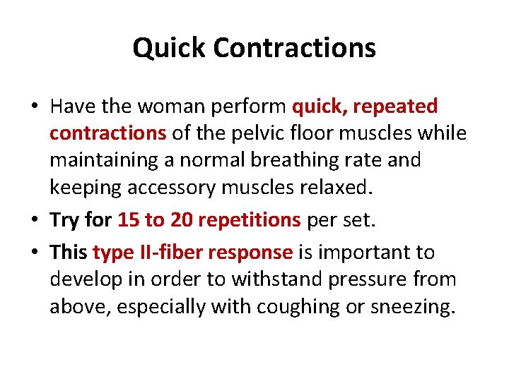 Quick Contractions • Have the woman perform quick, repeated contractions of the pelvic floor