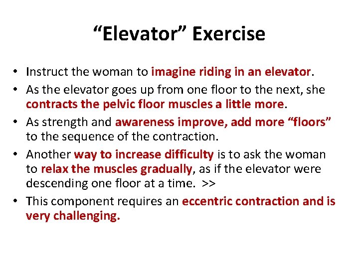 “Elevator” Exercise • Instruct the woman to imagine riding in an elevator. • As