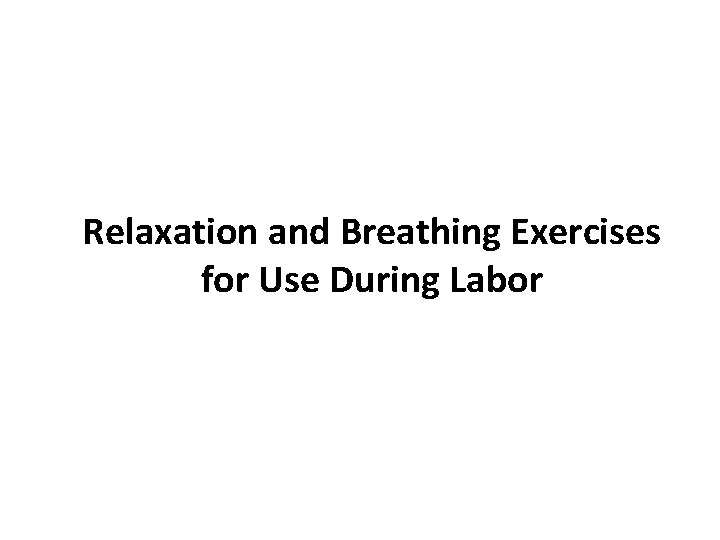 Relaxation and Breathing Exercises for Use During Labor 