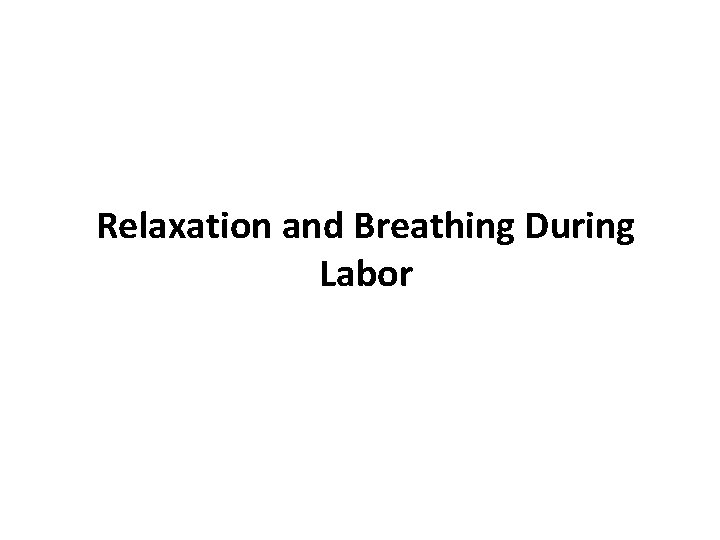 Relaxation and Breathing During Labor 