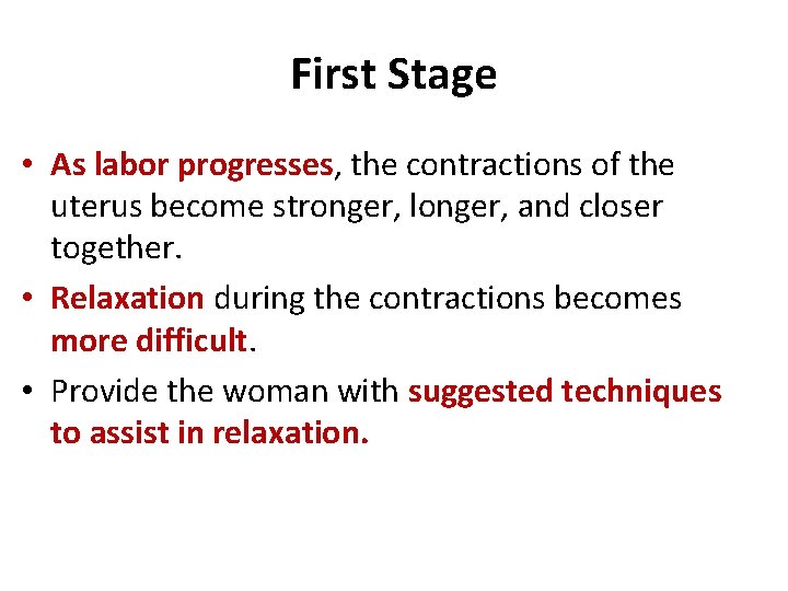First Stage • As labor progresses, the contractions of the uterus become stronger, longer,