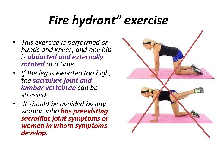 Fire hydrant” exercise • This exercise is performed on hands and knees, and one