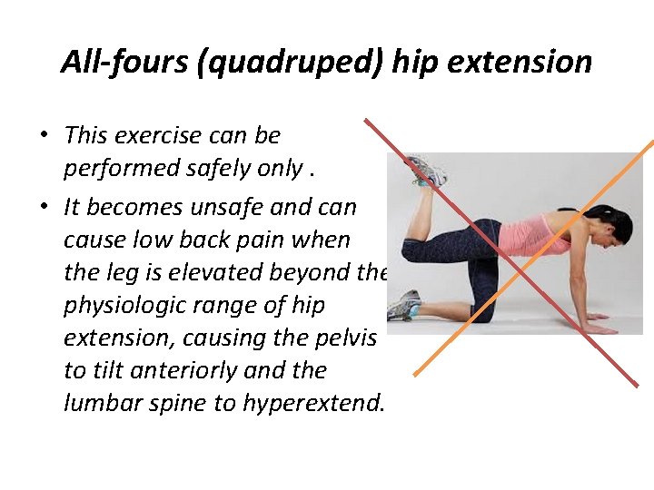 All-fours (quadruped) hip extension • This exercise can be performed safely only. • It