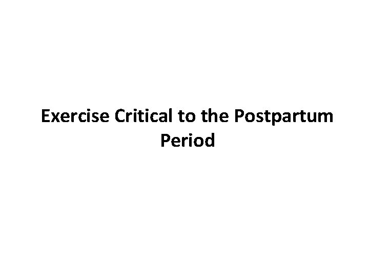 Exercise Critical to the Postpartum Period 