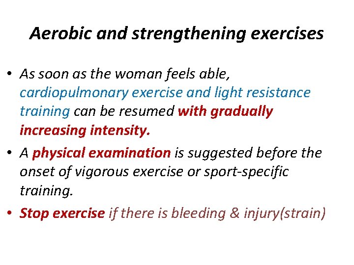 Aerobic and strengthening exercises • As soon as the woman feels able, cardiopulmonary exercise
