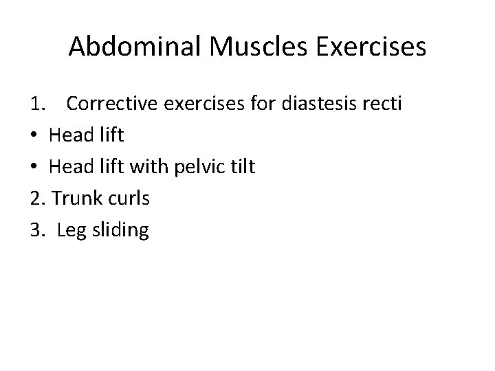 Abdominal Muscles Exercises 1. Corrective exercises for diastesis recti • Head lift with pelvic