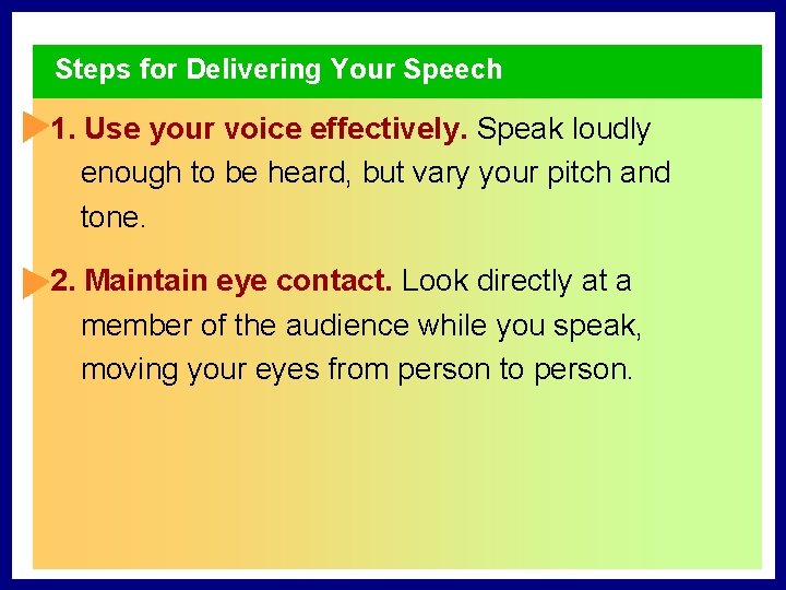 Steps for Delivering Your Speech 1. Use your voice effectively. Speak loudly enough to