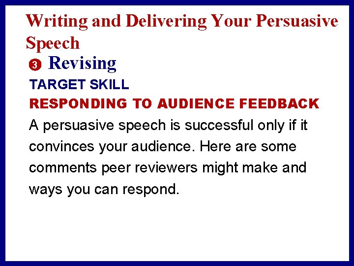 Writing and Delivering Your Persuasive Speech 3 Revising TARGET SKILL RESPONDING TO AUDIENCE FEEDBACK