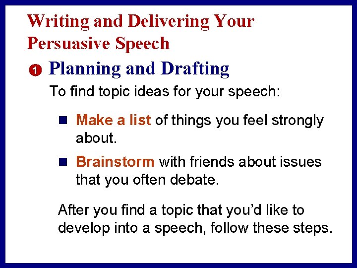 Writing and Delivering Your Persuasive Speech 1 Planning and Drafting To find topic ideas