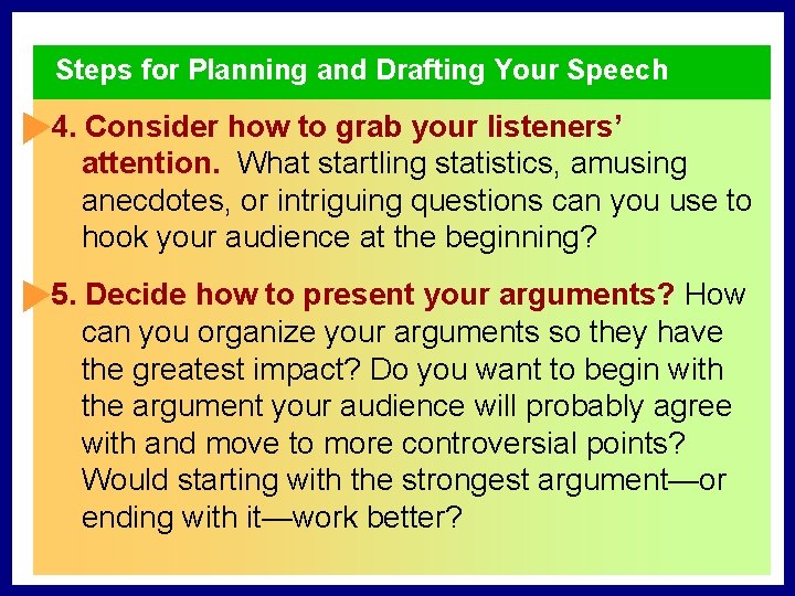 Steps for Planning and Drafting Your Speech 4. Consider how to grab your listeners’